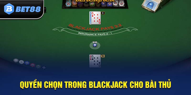 Cách chơi Blackjack - Quyền chọn trong game