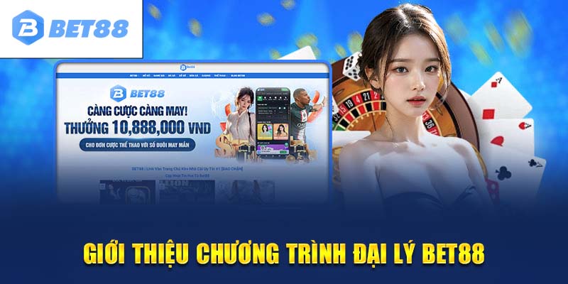 Đại Lý BET88 - Đối Tác Nhận Mức Chiết Khấu Khủng Nhất 2024