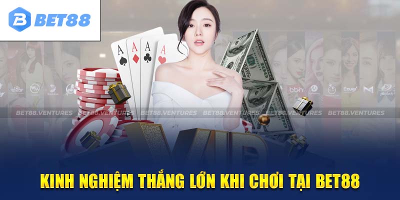 Mẹo chơi Casino tại Bet88 bất bại 