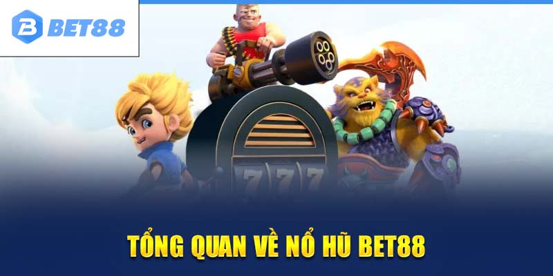 Giới thiệu sảnh game nổ hũ tại BET88